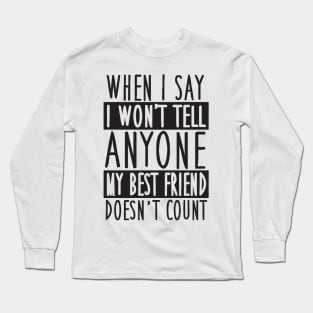 My best friend doesn't count Long Sleeve T-Shirt